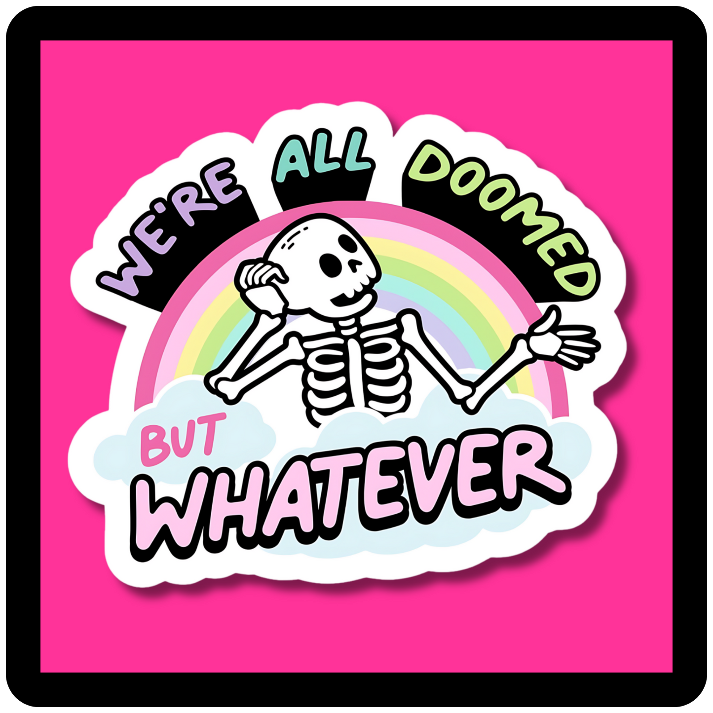 We're All Doomed but Whatever Sticker
