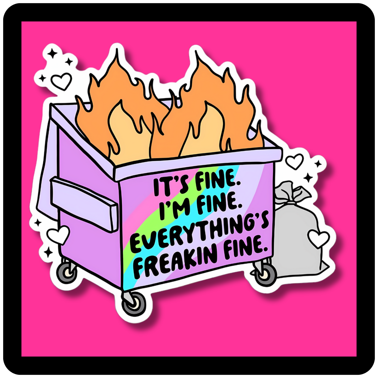 Its's Fine, I'm Fine, Everythings Freaking Fine Dumpster Sticker