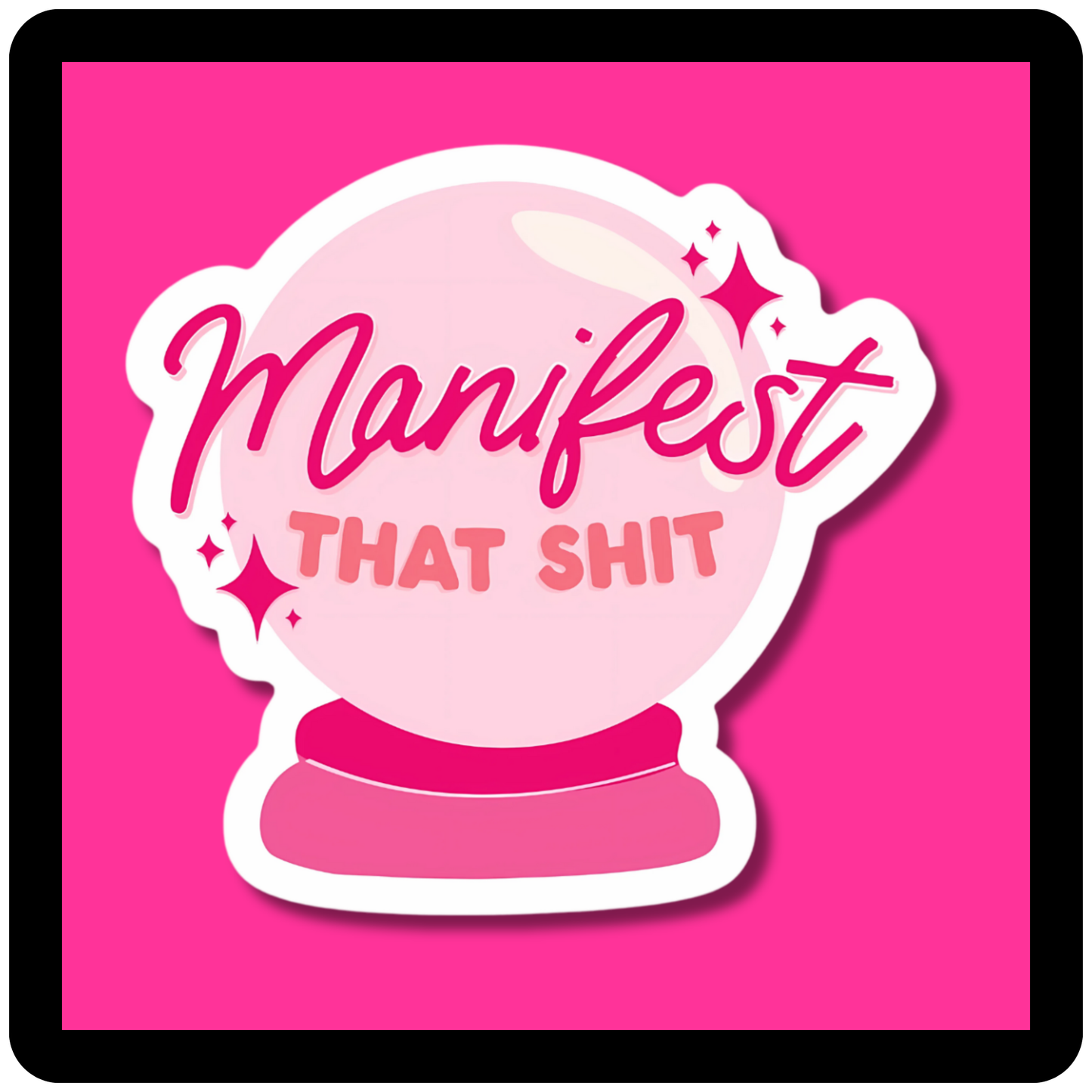 Manifest That Shit Sticker