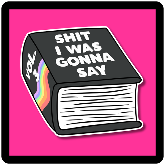 Shit I was Gonna Say Vol.3 Book Sticker