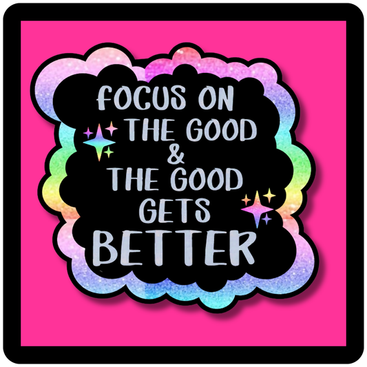 Focus On The Good & The Good Gets Better Sticker